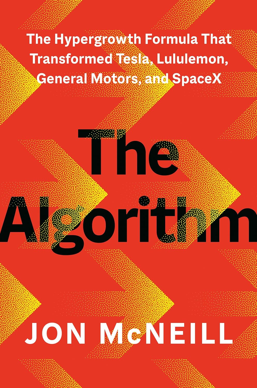 The algorithm : the hypergrowth formula that transformed Tesla, Lululemon, General Motors, and SpaceX