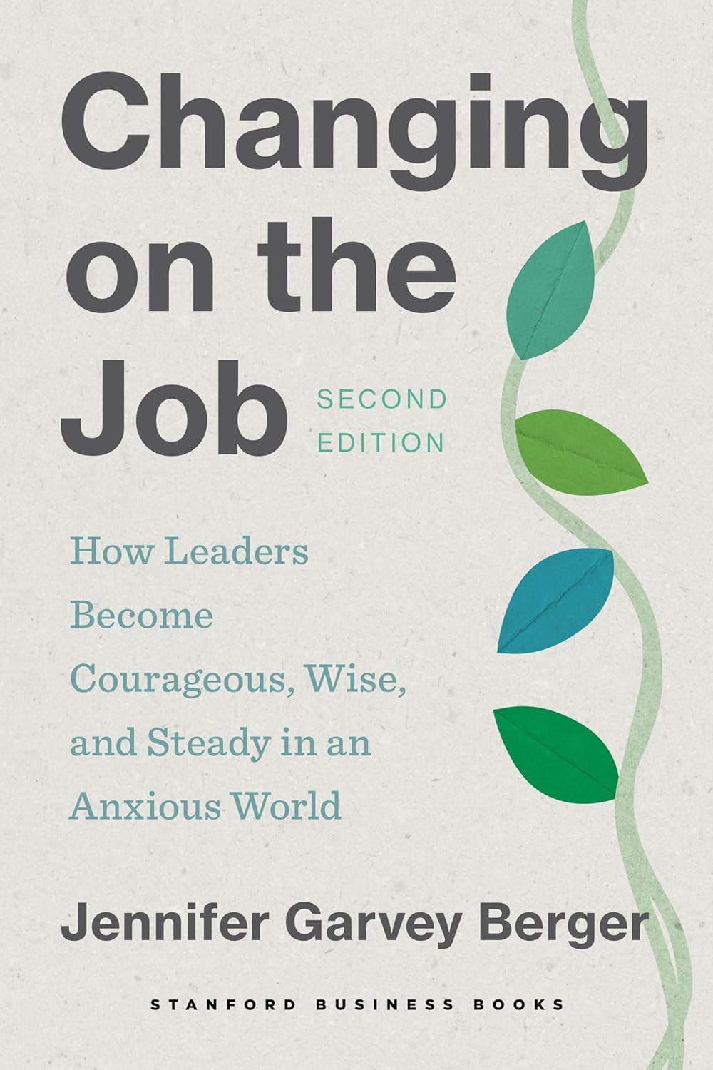 Changing on the job : how leaders become courageous, wise, and steady in an anxious world 