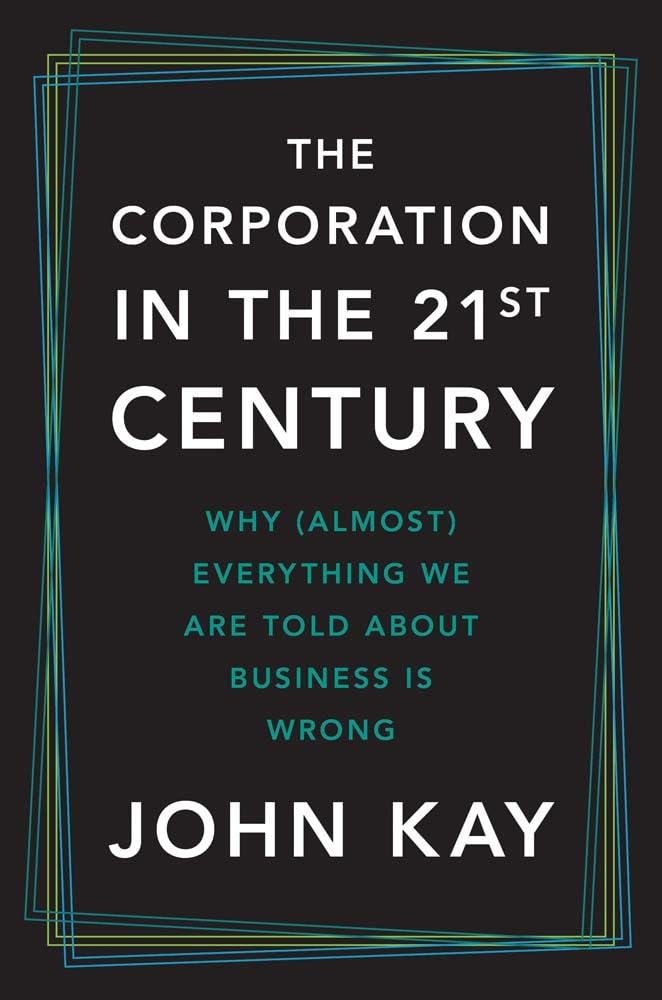 The corporation in the 21st century : why (almost) everything we are told about business is wrong 